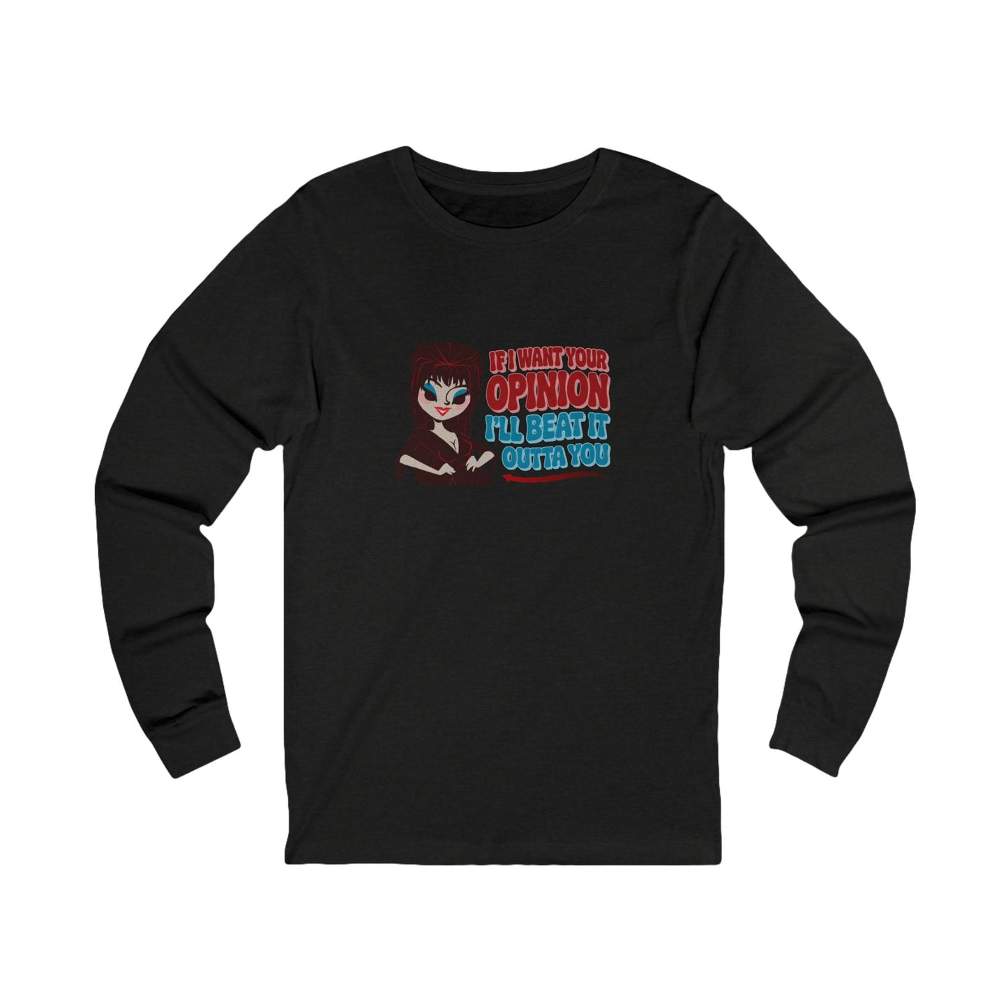 If I Want Your Opinion, I'll Beat It Outta Ya — Elvira Long Sleeve (Dark)