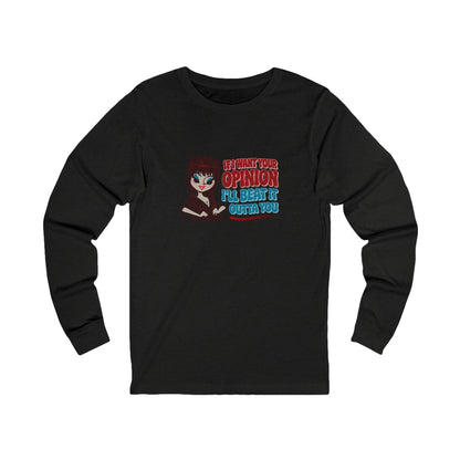 If I Want Your Opinion, I'll Beat It Outta Ya — Elvira Long Sleeve (Dark)