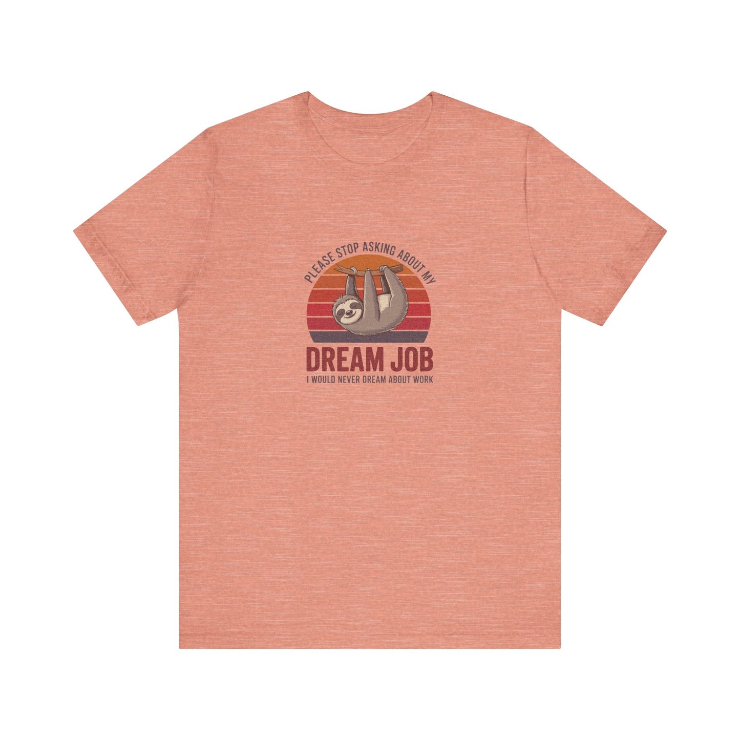 My Dream Job? I Would Never Dream About Work — Retro Tee (Light)