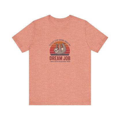 My Dream Job? I Would Never Dream About Work — Retro Tee (Light)