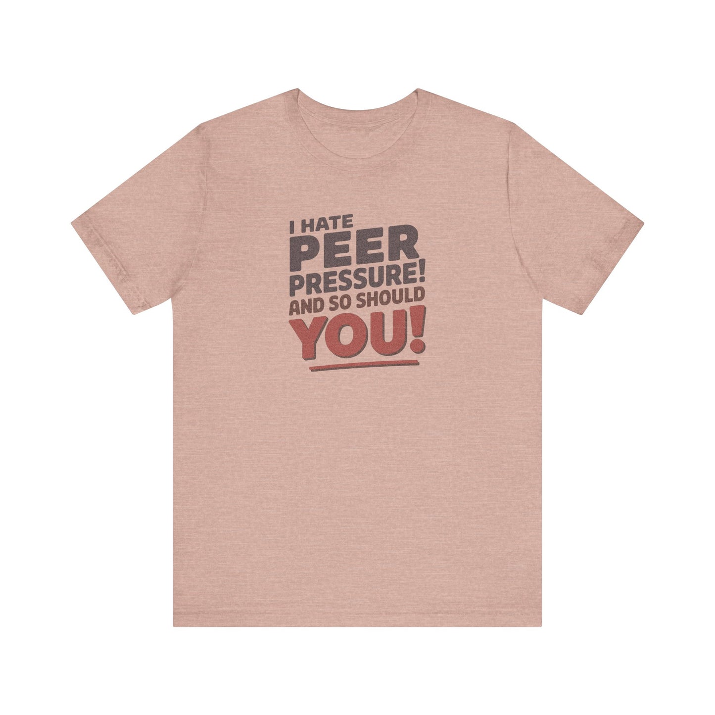 I Hate Peer Pressure, And So Should You! — Retro Tee (Light)