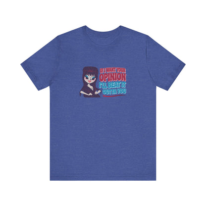 If I Want Your Opinion, I'll Beat It Outta Ya — Elvira Retro Tee (Dark)