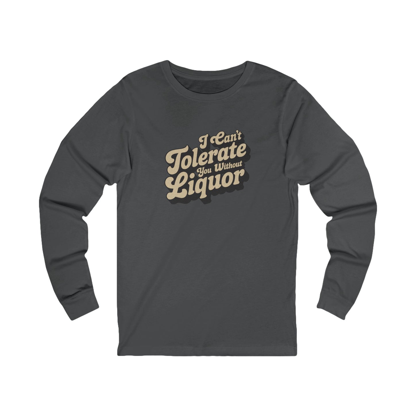 I Can't Tolerate You Without Liquor — Retro Long Sleeve (Dark)