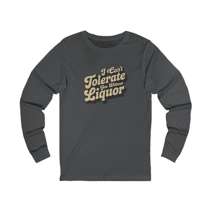 I Can't Tolerate You Without Liquor — Retro Long Sleeve (Dark)