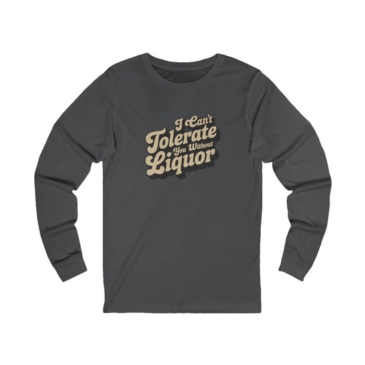 I Can't Tolerate You Without Liquor — Retro Long Sleeve (Dark)