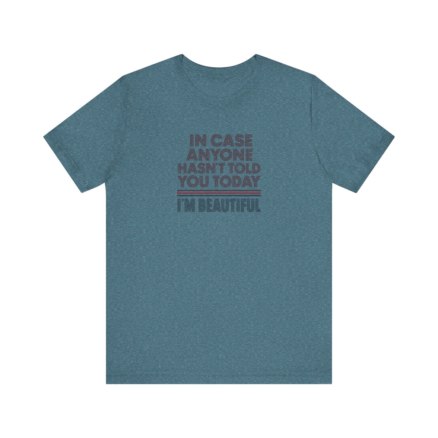 In Case Anyone Hasn't Told You Today, I'm Beautiful — Retro Tee (Light)