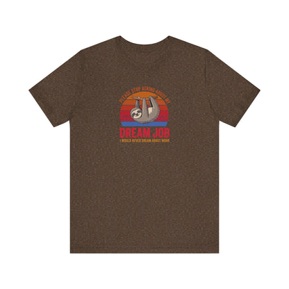 My Dream Job? I Would Never Dream About Work — Retro Tee (Dark)