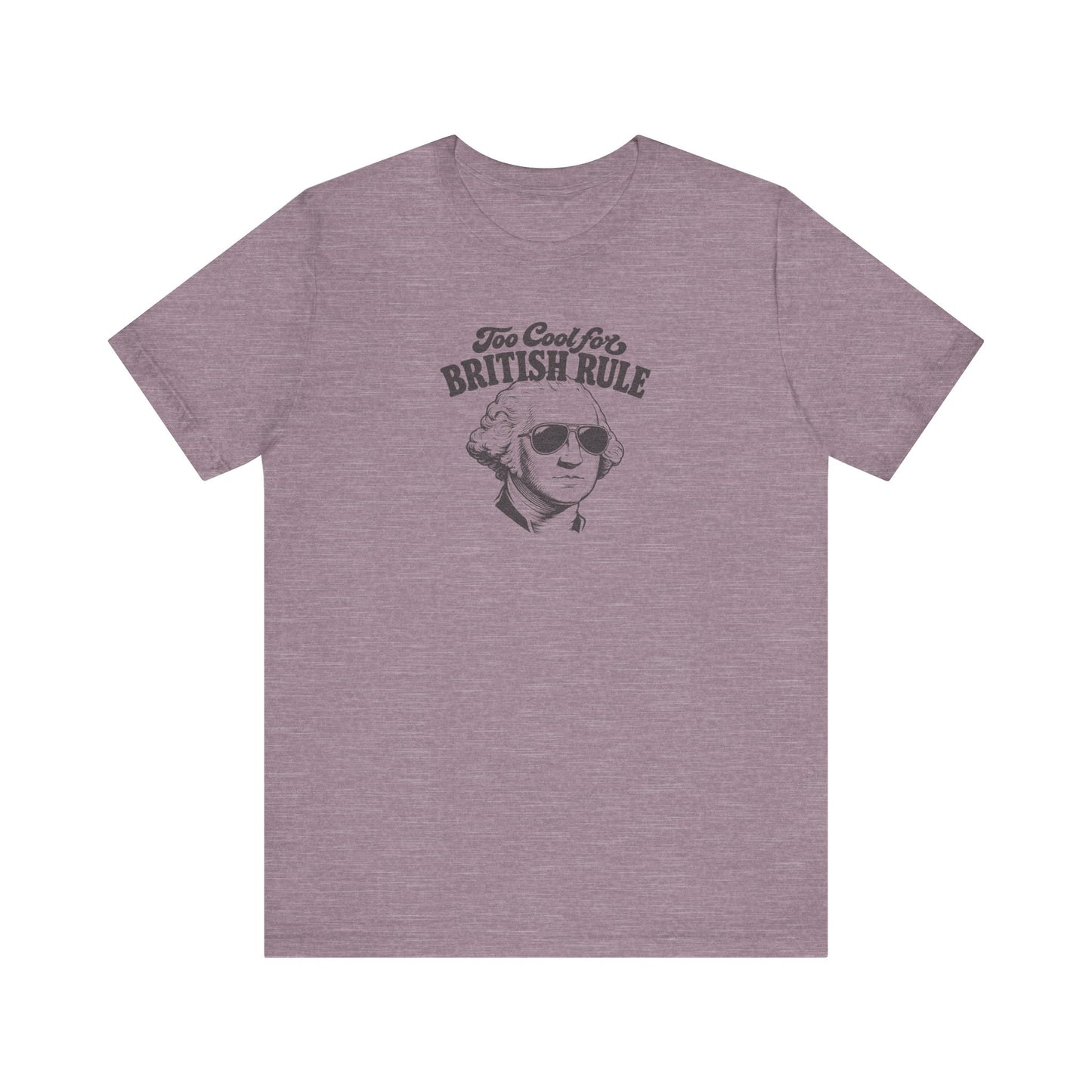 Too Cool For British Rule Shirt — 4th of July History Tee