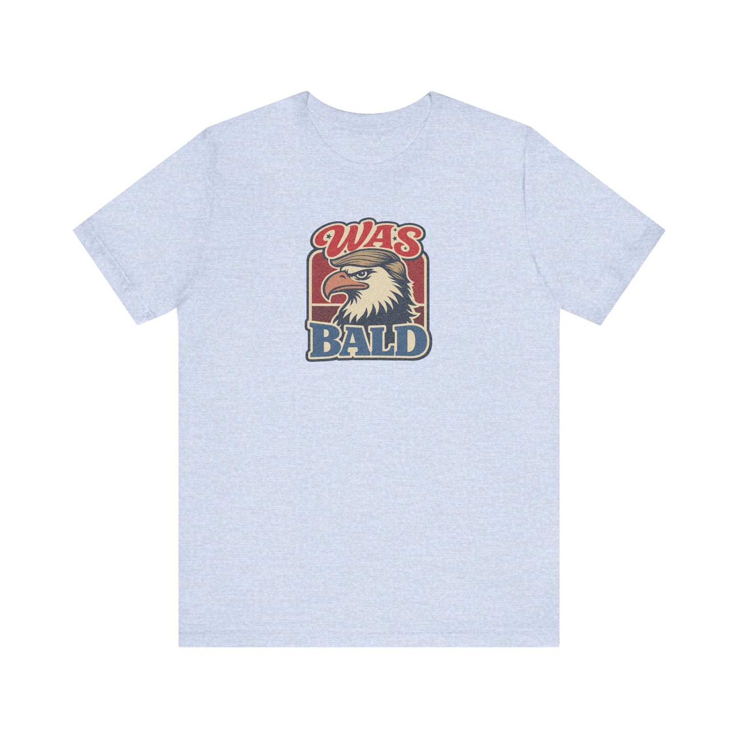 Was Bald Eagle Shirt — Funny 4th of July Patriotic Tee