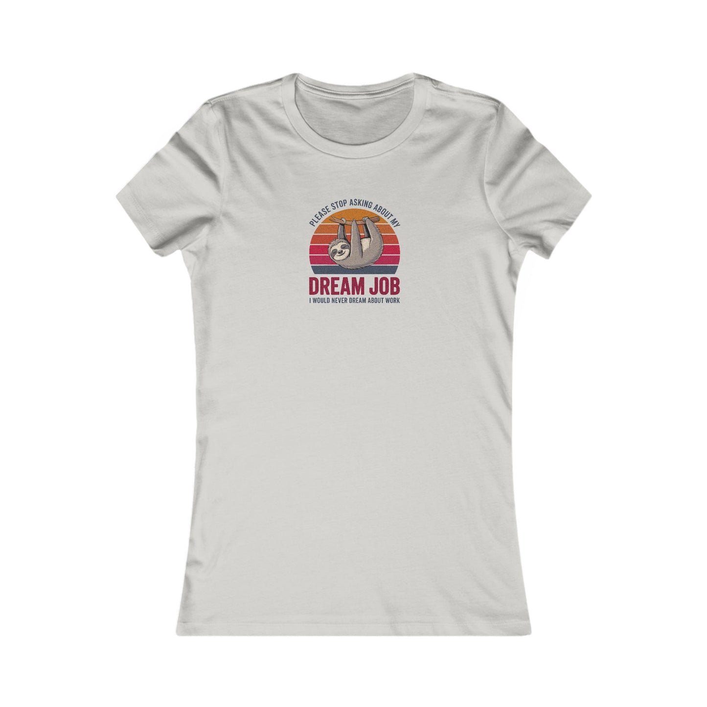 My Dream Job? I Would Never Dream About Work — Retro Women's Tee (Light)