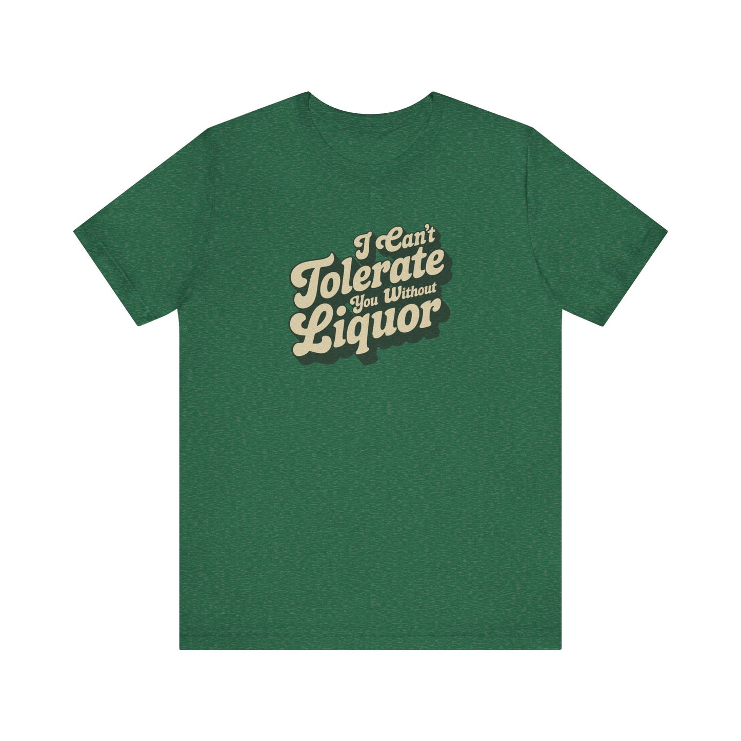 I Can't Tolerate You Without Liquor — Retro Tee (Dark)