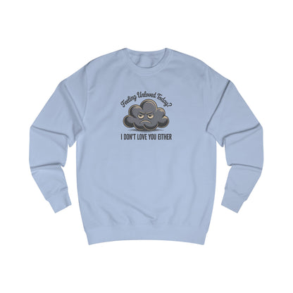Feeling Unloved Today? I Don't Love You Either — Moody Cloud Retro Sweatshirt (Light)