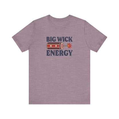 Big Wick Energy Shirt — Funny 4th of July Firecracker Tee