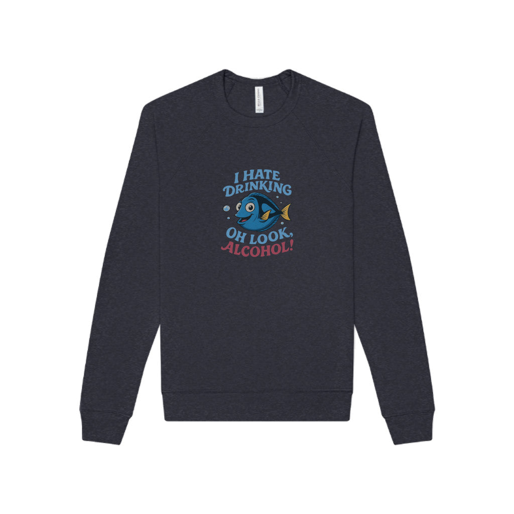 I Hate Drinking (Oh Look, Alcohol!) — Forgetful Fish Sweatshirt (Dark)