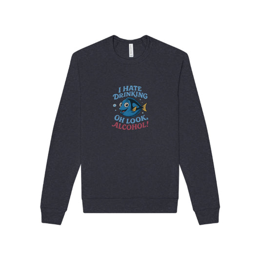 I Hate Drinking (Oh Look, Alcohol!) — Forgetful Fish Sweatshirt (Dark)
