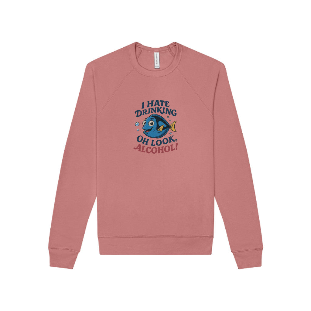 I Hate Drinking (Oh Look, Alcohol!) — Forgetful Fish Sweatshirt (Light)