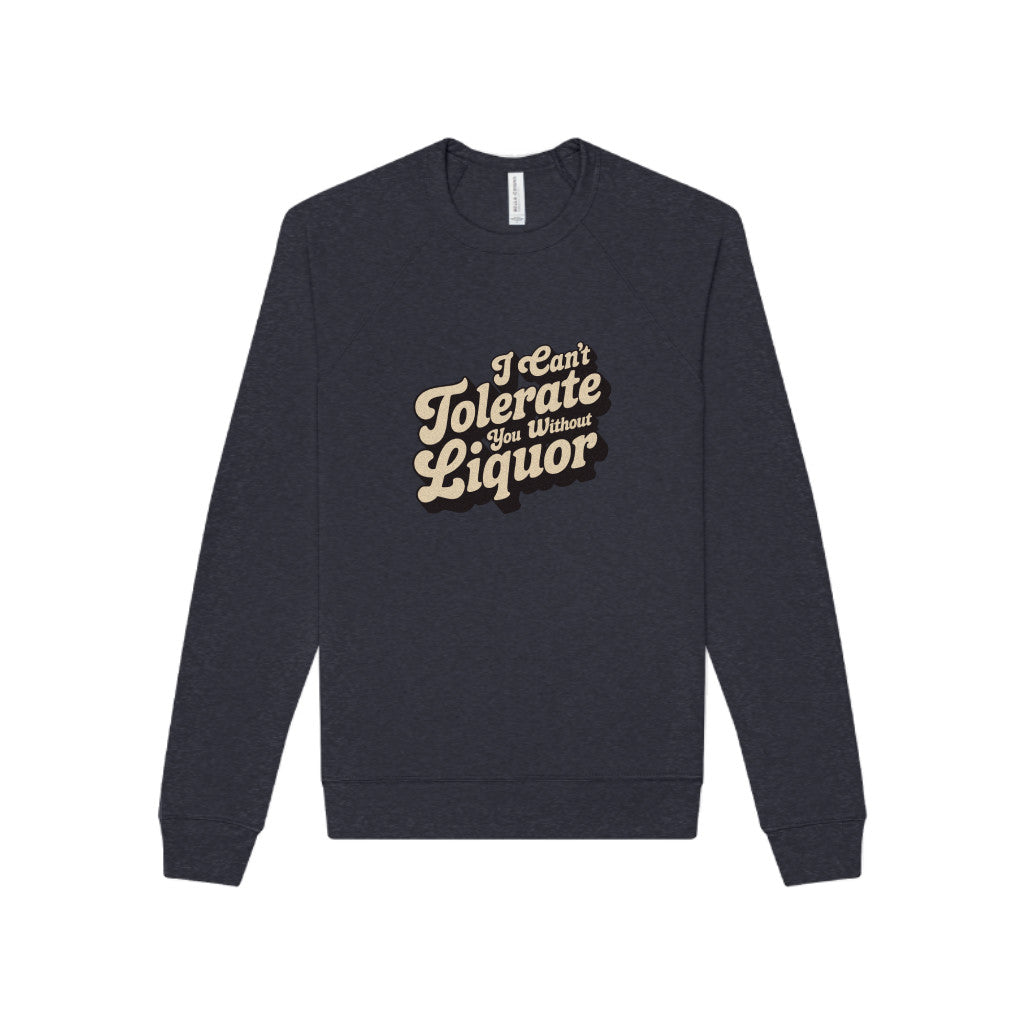 I Can't Tolerate You Without Liquor — Retro Sweatshirt (Dark)