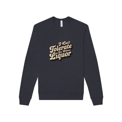 I Can't Tolerate You Without Liquor — Retro Sweatshirt (Dark)