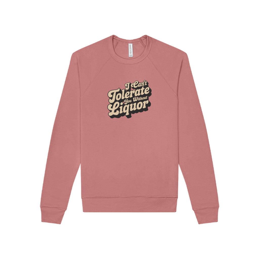 I Can't Tolerate You Without Liquor — Retro Sweatshirt (Light)