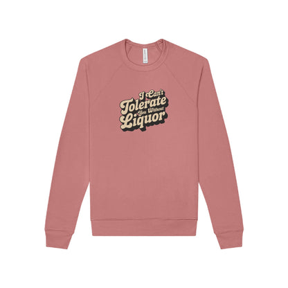 I Can't Tolerate You Without Liquor — Retro Sweatshirt (Light)