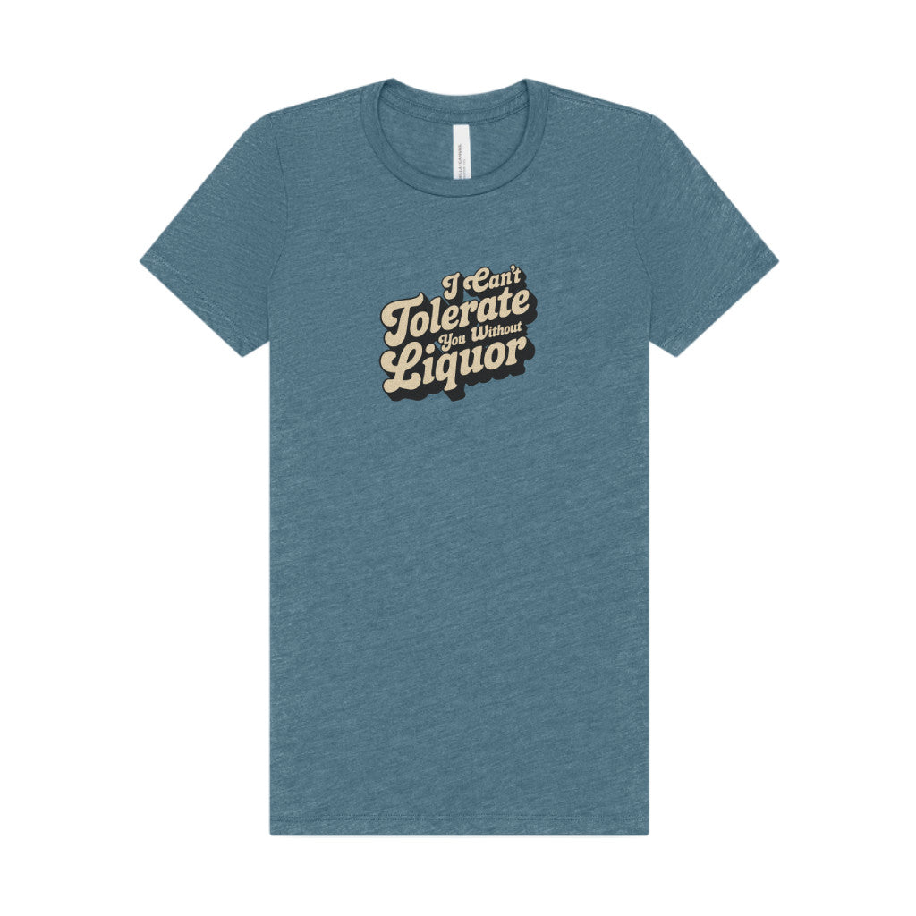 I Can't Tolerate You Without Liquor — Retro Women's Tee (Light)