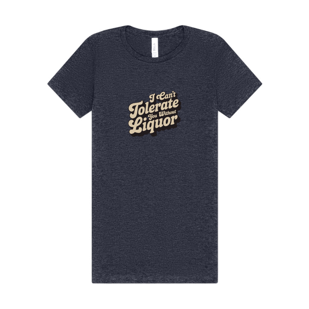 I Can't Tolerate You Without Liquor — Retro Women's Tee (Dark)