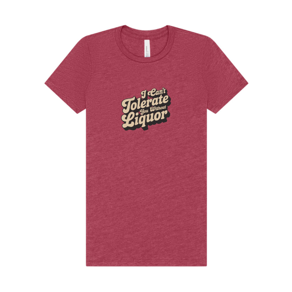 I Can't Tolerate You Without Liquor — Retro Women's Tee (Light)
