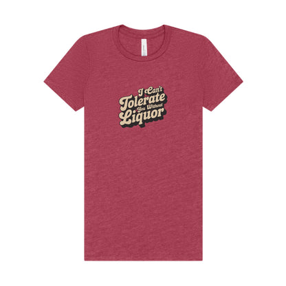 I Can't Tolerate You Without Liquor — Retro Women's Tee (Light)