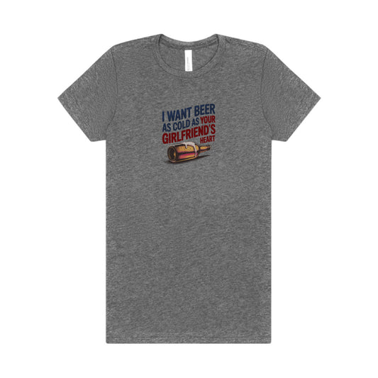 I Want Beer As Cold As Your Girlfriend’s Heart — Retro Women's Tee (Light)