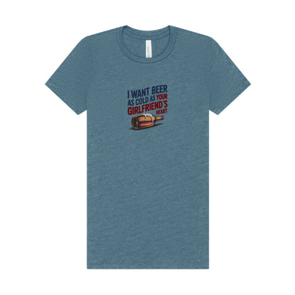 I Want Beer As Cold As Your Girlfriend’s Heart — Retro Women's Tee (Light)
