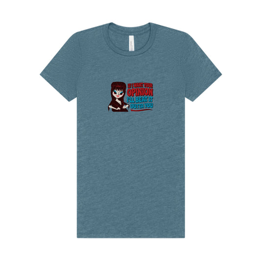 If I Want Your Opinion, I'll Beat It Outta Ya — Elvira Women's Tee (Light)