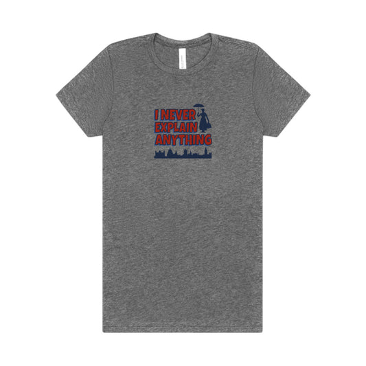 I Never Explain Anything — Mary Poppins Women's Tee (Light)