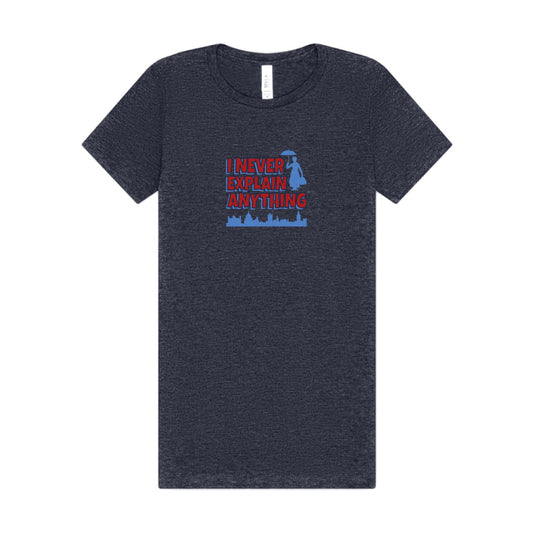 I Never Explain Anything — Mary Poppins Women's Tee (Dark)
