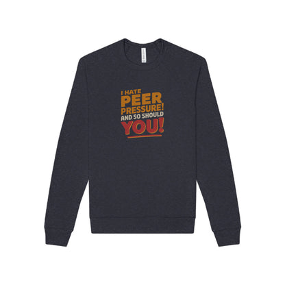 I Hate Peer Pressure, And So Should You! — Retro Sweatshirt (Dark)