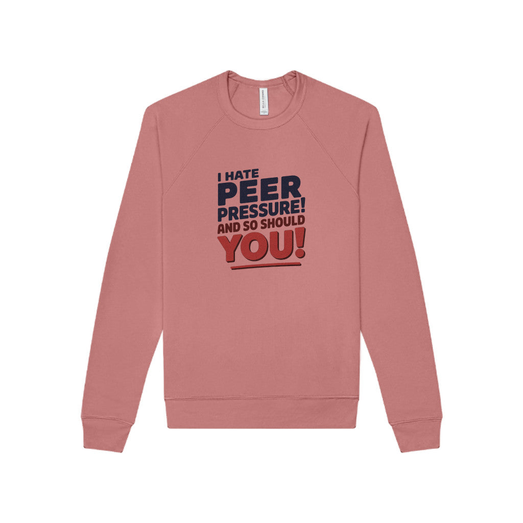I Hate Peer Pressure, And So Should You! — Retro Sweatshirt (Light)
