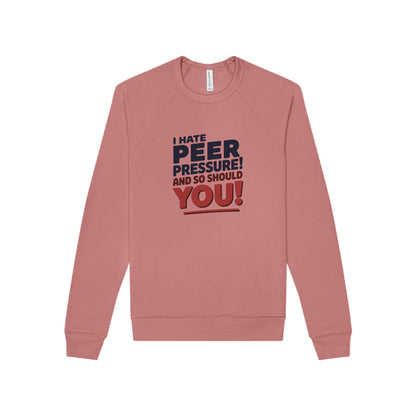 I Hate Peer Pressure, And So Should You! — Retro Sweatshirt (Light)