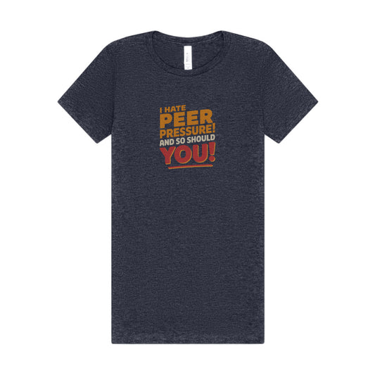 I Hate Peer Pressure, And So Should You! — Retro Women's Tee (Dark)