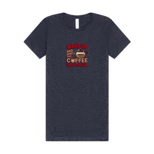 Wake Up and Smell the Coffee, You Fossil — Retro Women's Tee (Dark)