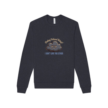 Feeling Unloved Today? I Don't Love You Either — Retro Sweatshirt (Light)