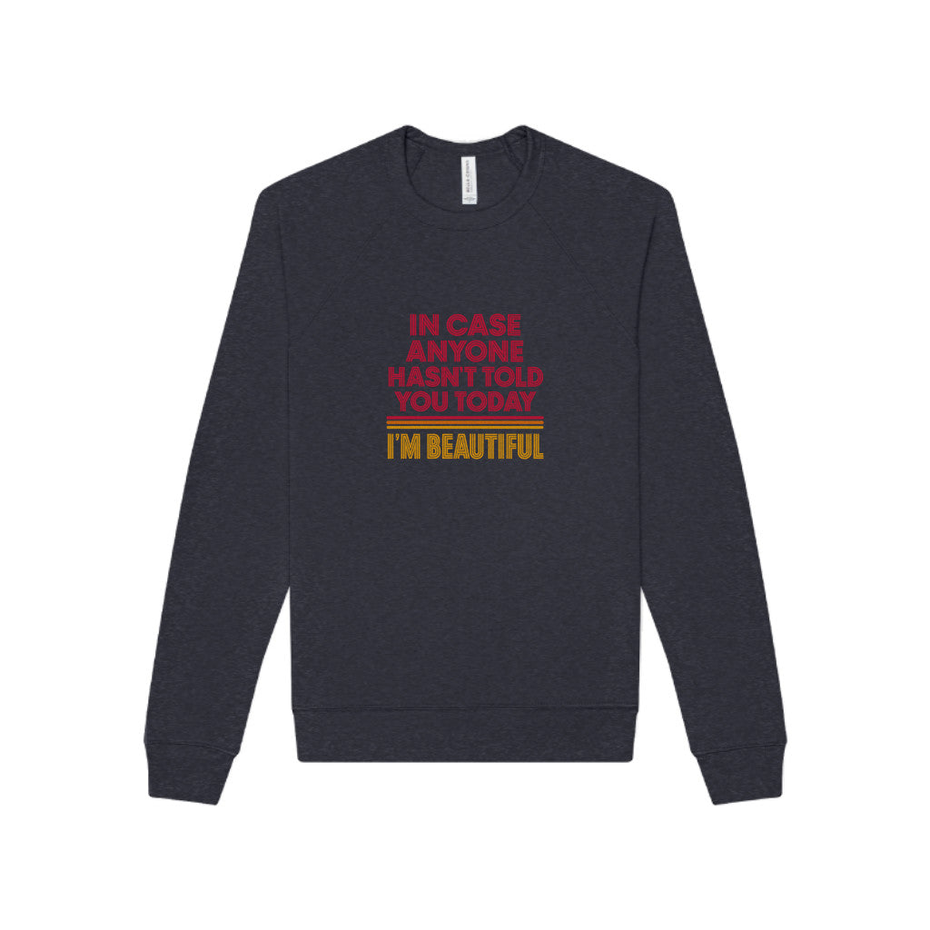 In Case Anyone Hasn't Told You Today, I'm Beautiful — Retro Sweatshirt (Dark)