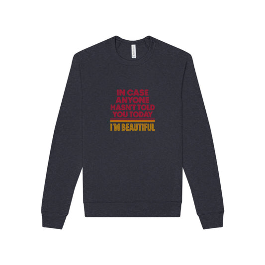 In Case Anyone Hasn't Told You Today, I'm Beautiful — Retro Sweatshirt (Dark)