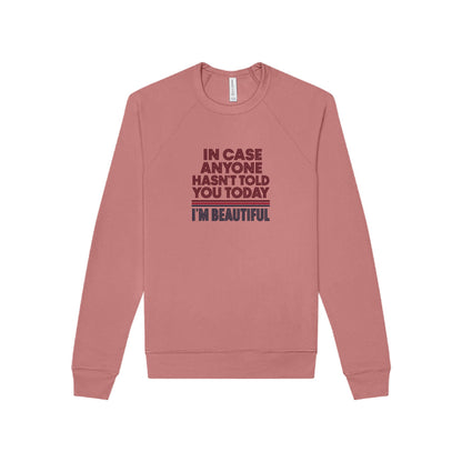 In Case Anyone Hasn't Told You Today, I'm Beautiful — Retro Sweatshirt (Light)