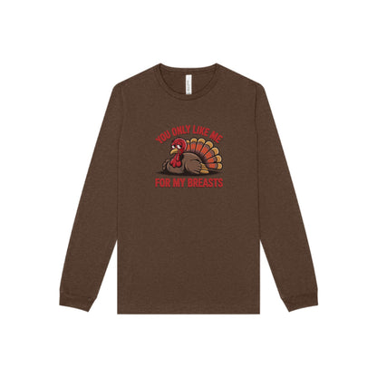 You Only Like Me for My Breasts — Thanksgiving Long Sleeve (Dark)