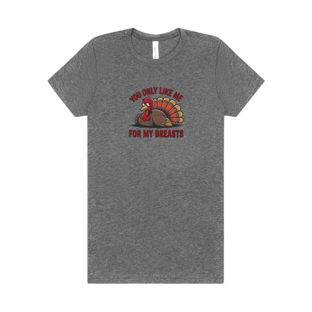 You Only Like Me for My Breasts — Thanksgiving Women's Tee (Light)