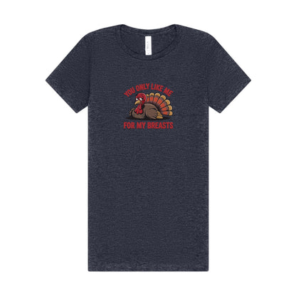 You Only Like Me for My Breasts — Thanksgiving Women's Tee (Dark)