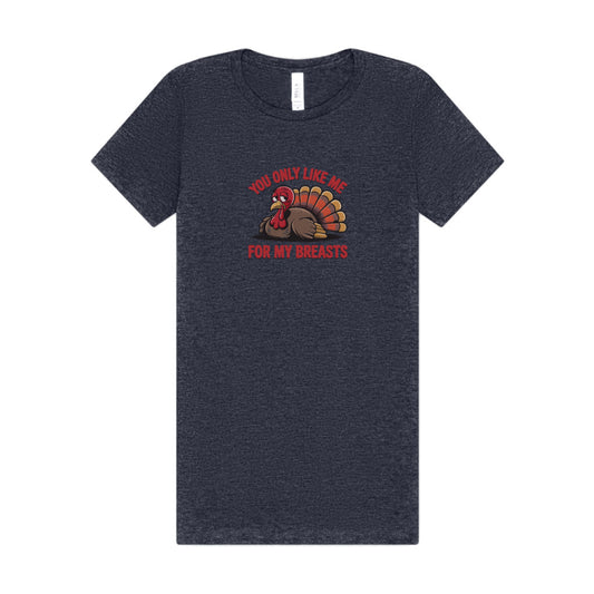 You Only Like Me for My Breasts — Thanksgiving Women's Tee (Dark)